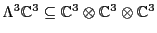 $\Lambda ^3 {\mathbb{C}}^3 \subseteq
{\mathbb{C}}^3 \otimes {\mathbb{C}}^3 \otimes {\mathbb{C}}^3$