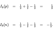 \begin{displaymath}
\begin{array}{ccccr}
I_3( p ) & = & \frac{1}{2}+ \frac{1}{2...
...}{2}- \frac{1}{2}- \frac{1}{2}&=& -\frac{1}{2}. \\
\end{array}\end{displaymath}