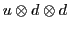 $u \otimes d \otimes d$