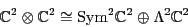 \begin{displaymath}{\mathbb{C}}^2 \otimes {\mathbb{C}}^2 \cong {\rm Sym}^2 {\mathbb{C}}^2 \oplus \Lambda ^2 {\mathbb{C}}^2 \end{displaymath}
