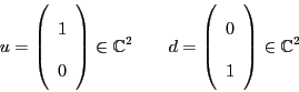 \begin{displaymath}
u = \left( \begin{array}{c} 1 \\ 0 \end{array} \right) \in {...
...\begin{array}{c} 0 \\ 1 \end{array} \right) \in {\mathbb{C}}^2
\end{displaymath}