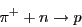 \begin{displaymath}\pi^+ + n \to p \end{displaymath}