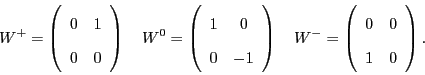 \begin{displaymath}W^+ = \left(\begin{array}{cc} 0 & 1 \\ 0 & 0 \end{array} \rig...
... = \left(\begin{array}{cc} 0 & 0 \\ 1 & 0 \end{array} \right). \end{displaymath}