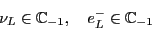 \begin{displaymath}\nu_L \in {\mathbb{C}}_{-1}, \quad e^-_L \in {\mathbb{C}}_{-1} \end{displaymath}