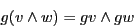 \begin{displaymath}g(v \wedge w) = gv \wedge gw \end{displaymath}