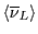 $\langle \overline{\nu}_L \rangle$