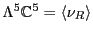 $\Lambda ^5
{\mathbb{C}}^5 = \langle \nu_R \rangle$