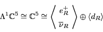 \begin{displaymath}\Lambda ^1 {\mathbb{C}}^5 \cong {\mathbb{C}}^5 \cong \left\la...
...\nu}_R \end{array} \! \right\rangle \oplus \langle d_R \rangle \end{displaymath}