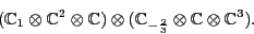 \begin{displaymath}({\mathbb{C}}_1 \otimes {\mathbb{C}}^2 \otimes {\mathbb{C}}) ...
...}_{-\frac{2}{3}} \otimes {\mathbb{C}}\otimes {\mathbb{C}}^3) . \end{displaymath}
