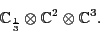 \begin{displaymath}{\mathbb{C}}_\frac{1}{3}\otimes {\mathbb{C}}^2 \otimes {\mathbb{C}}^3. \end{displaymath}