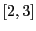 $[2,3]$