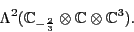 \begin{displaymath}\Lambda ^2 ( {\mathbb{C}}_{-\frac{2}{3}} \otimes {\mathbb{C}}\otimes {\mathbb{C}}^3 ) .\end{displaymath}