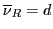 $\overline{\nu}_R = d$