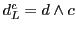 $d^c_L = d \wedge c$