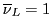 $\overline{\nu}_L = 1$