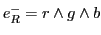 $e^-_R = r \wedge g \wedge b$