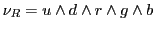 $\nu_R = u \wedge d \wedge r \wedge g \wedge b$