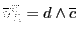 $\overline{u}^{\overline{c}}_R = d \wedge {\overline{c}}$