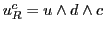 $u^c_R = u \wedge d \wedge c$