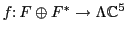 $f \colon F \oplus F^* \to
\Lambda {\mathbb{C}}^5$
