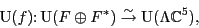 \begin{displaymath}{\rm U}(f) \colon {\rm U}(F \oplus F^*) \stackrel{\sim}{\to} {\rm U}(\Lambda {\mathbb{C}}^5), \end{displaymath}