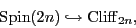 \begin{displaymath}{\rm Spin}(2n) \hookrightarrow {\rm Cliff}_{2n}, \end{displaymath}