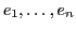 $e_1, \ldots, e_n$