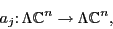 \begin{displaymath}a_j \colon \Lambda {\mathbb{C}}^n \to \Lambda {\mathbb{C}}^n , \end{displaymath}