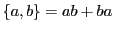 $\{a, b\} = ab + ba$
