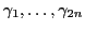 $\gamma_1, \ldots, \gamma_{2n}$