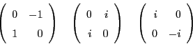 \begin{displaymath}
\left(
\begin{array}{rr}
0 & -1 \\
1 & 0
\end{array}\righ...
...\left(
\begin{array}{rr}
i & 0 \\
0 & -i
\end{array}\right)
\end{displaymath}