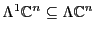$\Lambda ^1 {\mathbb{C}}^n \subseteq \Lambda {\mathbb{C}}^n$