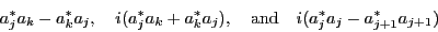 \begin{displaymath}
a^*_j a_k - a^*_k a_j ,
\quad
i(a^*_j a_k + a^*_k a_j),
\quad
\textrm{and} \quad
i(a^*_j a_j - a^*_{j+1} a_{j+1})
\end{displaymath}