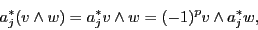 \begin{displaymath}a^*_j (v \wedge w) = a^*_j v \wedge w = (-1)^p v \wedge a^*_j w, \end{displaymath}