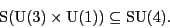\begin{displaymath}\S ({\rm U}(3) \times {\rm U}(1)) \subseteq {\rm SU}(4) .\end{displaymath}