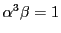 $\alpha^3 \beta = 1$
