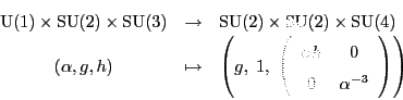 \begin{displaymath}\begin{array}{ccl}
{\rm U}(1) \times {\rm SU}(2) \times {\rm ...
... 0 \\
0 & \alpha^{-3}
\end{array}\right)
\right)
\end{array}\end{displaymath}