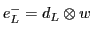 $e^-_L = d_L \otimes w$