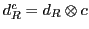 $d^c_R = d_R \otimes c$