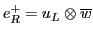 $e^+_R = u_L \otimes {\overline{w}}$