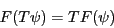 \begin{displaymath}F(T \psi) = T F(\psi) \end{displaymath}