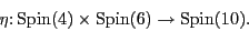 \begin{displaymath}\eta \colon {\rm Spin}(4) \times {\rm Spin}(6) \to {\rm Spin}(10). \end{displaymath}