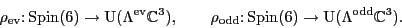 \begin{displaymath}\rho_{\rm {ev}}\colon {\rm Spin}(6) \to {\rm U}( \Lambda^{\rm...
... {\rm Spin}(6) \to {\rm U}( \Lambda^{\rm odd}{\mathbb{C}}^3 ). \end{displaymath}