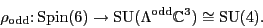 \begin{displaymath}\rho_{\rm {odd}}\colon {\rm Spin}(6) \to {\rm SU}(\Lambda^{\rm odd}{\mathbb{C}}^3) \cong {\rm SU}(4). \end{displaymath}