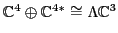 ${\mathbb{C}}^{4} \oplus {\mathbb{C}}^{4*} \cong
\Lambda {\mathbb{C}}^3$