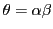 $\theta = \alpha \beta$