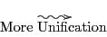 \begin{displaymath}\xymatrix{ & \ar@{~>}[r]_{\txt{More Unification}} & } \end{displaymath}