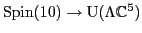 ${\rm Spin}(10) \to
{\rm U}(\Lambda {\mathbb{C}}^5)$
