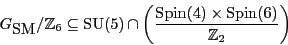 \begin{displaymath}{G_{\mbox{\rm SM}}}/{\mathbb{Z}}_6 \subseteq {\rm SU}(5) \cap...
...ac{{\rm Spin}(4) \times {\rm Spin}(6)}{{\mathbb{Z}}_2} \right) \end{displaymath}