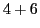 $4 + 6$